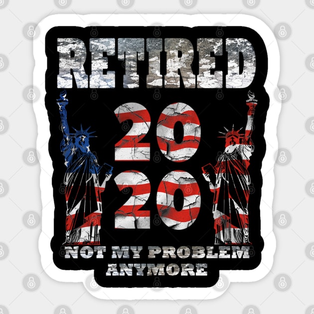 Retired 2020 Not My Problem Anymore Sticker by Hunter_c4 "Click here to uncover more designs"